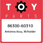 86300-60310 Toyota Antenna Assy, W/holder 8630060310, New Genuine Oem Part. Price: $85.13.