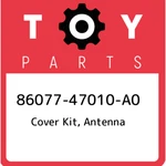 86077-47010-A0 Toyota Cover Kit, Antenna 8607747010A0, New Genuine Oem Part. Price: $37.06.