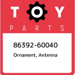 86392-60040 Toyota Ornament, Antenna 8639260040, New Genuine Oem Part. Price: $13.89.